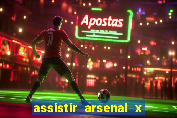 assistir arsenal x barcelona ao vivo hd